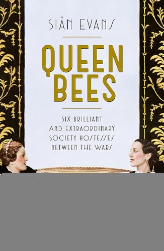 Beispielbild fr Queen Bees: Six Brilliant and Extraordinary Society Hostesses Between the Wars ? A Spectacle of Celebrity, Talent, and Burning Ambition zum Verkauf von Irish Booksellers