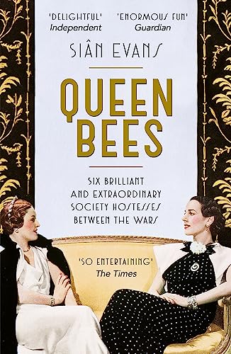 9781473618053: Queen Bees: Six Brilliant and Extraordinary Society Hostesses Between the Wars – A Spectacle of Celebrity, Talent, and Burning Ambition