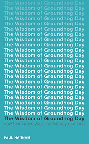 Stock image for The Wisdom of Groundhog Day: How to improve your life one day at a time for sale by Goodwill Books