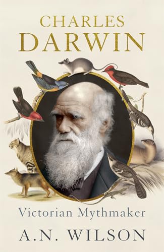 Charles Darwin: Victorian Mythmaker - A N Wilson