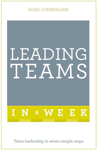9781473622968: Leading Teams In A Week: Team Leadership In Seven Simple Steps