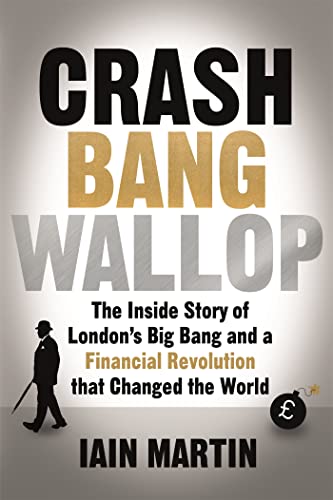 Imagen de archivo de Crash Bang Wallop. The Inside Story of London's Big Bang and a Financial Revolution Thast Changed the World a la venta por The London Bookworm