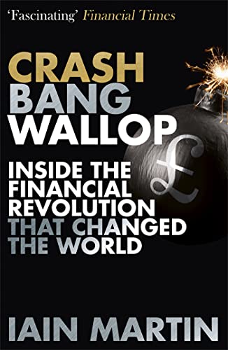 Stock image for Crash Bang Wallop : The Inside Story of London's Big Bang and a Financial Revolution That Changed the World for sale by Better World Books