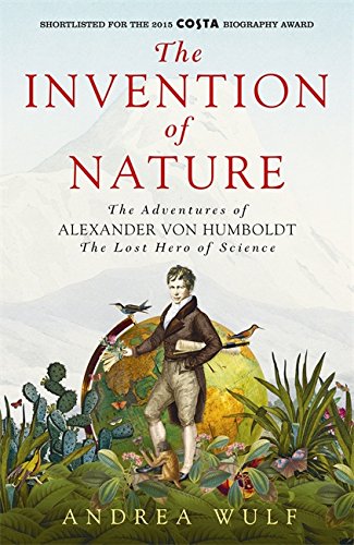 9781473628793: The Invention of Nature: The Adventures of Alexander von Humboldt, the Lost Hero of Science: Costa & Royal Society Prize Winner