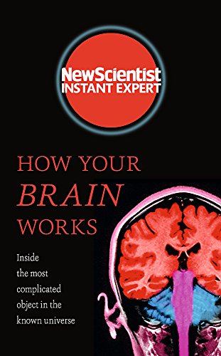 Beispielbild fr How Your Brain Works: Inside the most complicated object in the known universe (New Scientist Instant Expert) zum Verkauf von WorldofBooks