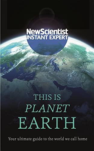 Imagen de archivo de This is Planet Earth: Your ultimate guide to the world we call home (New Scientist Instant Expert) a la venta por WorldofBooks