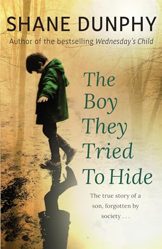 Beispielbild fr The Boy They Tried to Hide: The true story of a son, forgotten by society zum Verkauf von Books From California