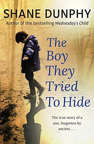 Stock image for The Boy They Tried to Hide: The true story of a son, forgotten by society for sale by WorldofBooks