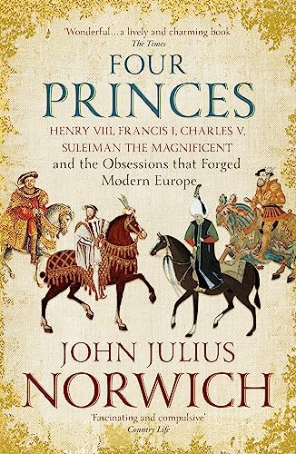 Imagen de archivo de Four Princes: Henry VIII, Francis I, Charles V, Suleiman the Magnificent and the Obsessions that Forged Modern Europe a la venta por WorldofBooks