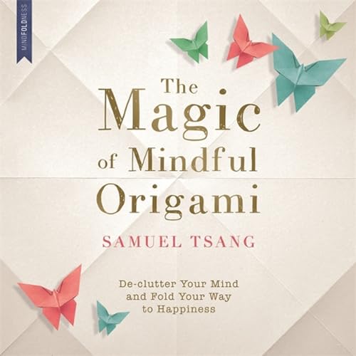 Stock image for The Magic of Mindful Origami: Declutter Your Mind and Fold Your Way to Happiness for sale by WorldofBooks