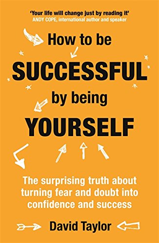 Stock image for How To Be Successful By Being Yourself: The Surprising Truth About Turning Fear and Doubt into Confidence and Success for sale by WorldofBooks
