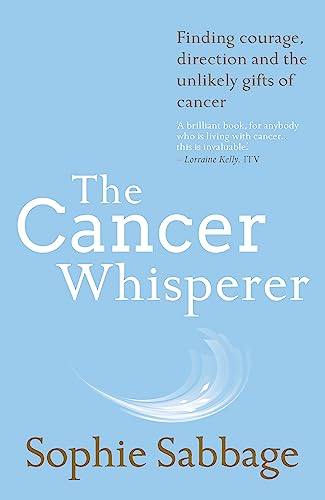 Stock image for The Cancer Whisperer: Finding courage, direction and the unlikely gifts of cancer for sale by WorldofBooks