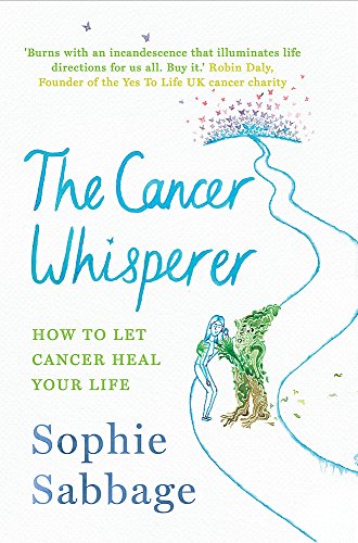Beispielbild fr The Cancer Whisperer: How to let cancer heal your life zum Verkauf von WorldofBooks