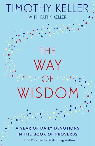 Stock image for The Way of Wisdom: A Year of Daily Devotions in the Book of Proverbs (US title: God's Wisdom for Navigating Life) for sale by SecondSale