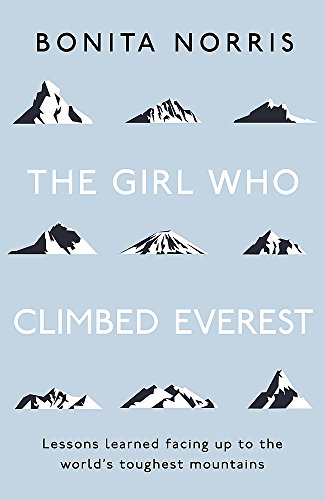 Stock image for The Girl Who Climbed Everest : Lessons Learned Facing up to the World's Toughest Mountains for sale by Better World Books: West