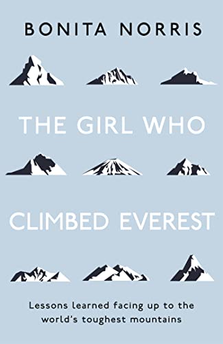 Stock image for The Girl Who Climbed Everest: Lessons learned facing up to the world's toughest mountains for sale by Books From California