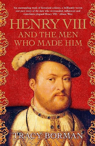 Imagen de archivo de Henry VIII and the Men Who Made Him : The Secret History Behind the Tudor Throne a la venta por Better World Books