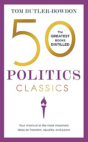 Stock image for 50 Politics Classics: Your Shortcut to the Most Important Ideas on Freedom, Equality, and Power for sale by ThriftBooks-Atlanta