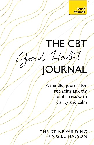 Stock image for CBT Good Habit Journal: A Mindful Journal for Replacing Anxiety and Stress with Clarity and Calm (Teach Yourself) for sale by Bookoutlet1