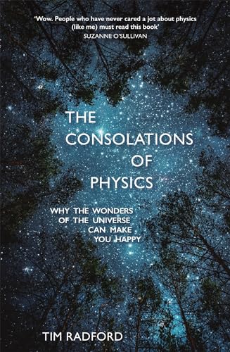 Imagen de archivo de The Consolations of Physics: Why the Wonders of the Universe Can Make You Happy a la venta por WorldofBooks