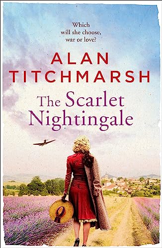 9781473658349: The Scarlet Nightingale: The Thrilling Wartime Love Story by National Treasure Alan Titchmarsh