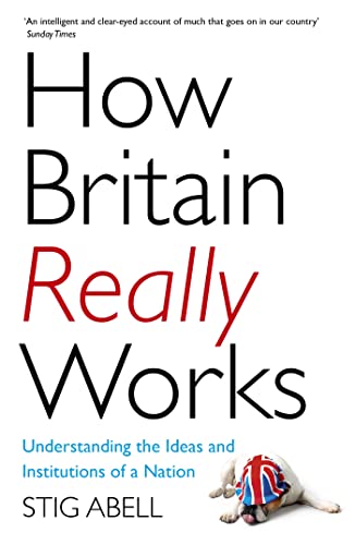 Stock image for How Britain Really Works : Understanding the Ideas and Institutions of a Nation for sale by Better World Books