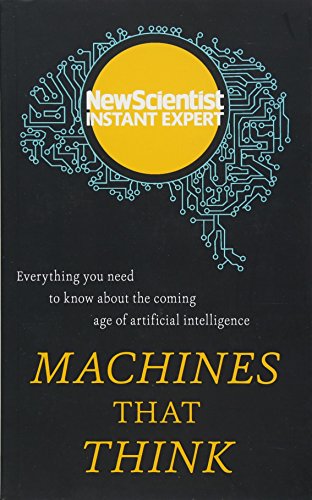 Stock image for Machines That Think : Everything You Need to Know about the Coming Age of Artificial Intelligence for sale by Better World Books