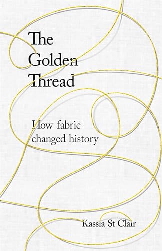 Stock image for The Golden Thread: How Fabric Changed History for sale by WorldofBooks