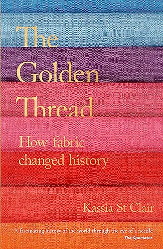 Stock image for The Golden Thread: How Fabric Changed History for sale by WorldofBooks