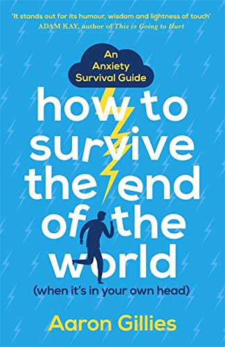9781473659711: How to Survive the End of the World (When it's in Your Own Head): An Anxiety Survival Guide