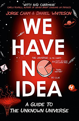 Beispielbild fr We Have No Idea: A Guide to the Unknown Universe zum Verkauf von WorldofBooks