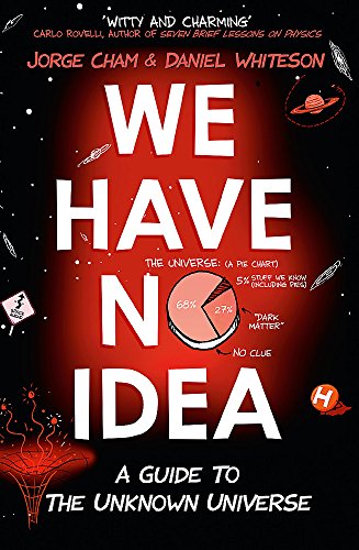 Stock image for We Have No Idea : A Guide to the Unknown Universe for sale by Better World Books Ltd