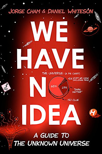 Imagen de archivo de We Have No Idea: A Guide to the Unknown Universe a la venta por beneton