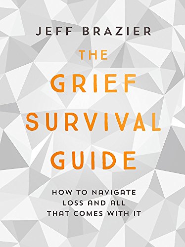 9781473660281: THE GRIEF SURVIVAL GUIDE: How to navigate loss and all that comes with it