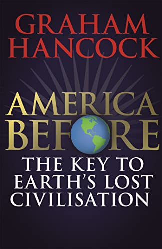 Imagen de archivo de America Before: the Key to Earth's Lost Civilization : A New Investigation into the Mysteries of the Human Past by the Bestselling Author of Fingerprints of the Gods and Magicians of the Gods a la venta por Better World Books Ltd