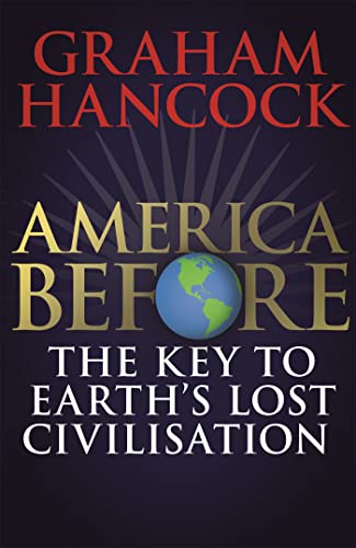 Stock image for America Before: The Key to Earth's Lost Civilization: A new investigation into the mysteries of the human past by the bestselling author of Fingerprints of the Gods and Magicians of the Gods for sale by Clevedon Community Bookshop Co-operative