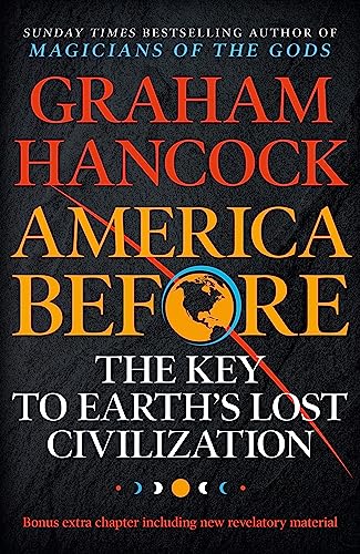 Imagen de archivo de America Before: The Key to Earth's Lost Civilization: A new investigation into the mysteries of the human past by the bestselling author of Fingerprints of the Gods and Magicians of the Gods a la venta por Revaluation Books