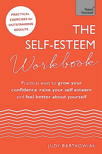 Stock image for The Self-Esteem Workbook: Practical Ways to Grow Your Confidence, Raise Your Self Esteem and Feel Better about Yourself for sale by ThriftBooks-Dallas