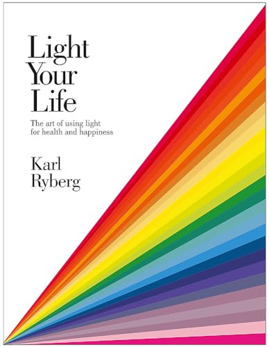 Stock image for Light Your Life: The Art of using Light for Health and Happiness for sale by WorldofBooks