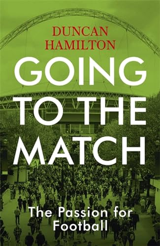 Stock image for Going to the Match : The Passion for Football for sale by Better World Books
