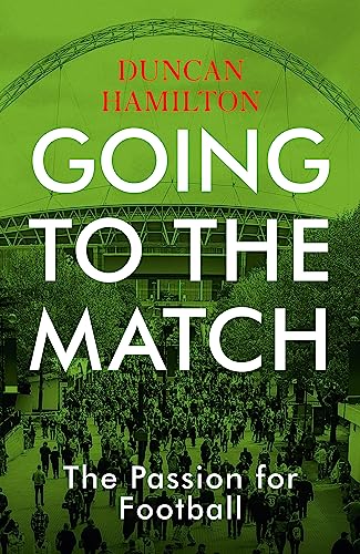 Stock image for Going to the Match: The Passion for Football for sale by SecondSale