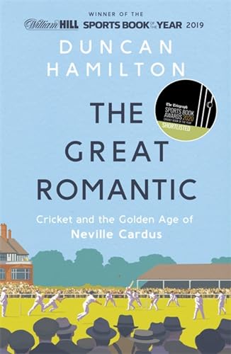 Stock image for The Great Romantic: Cricket and the golden age of Neville Cardus - Winner of William Hill Sports Book of the Year 2019 for sale by AwesomeBooks