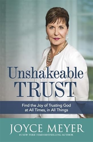 Stock image for Unshakeable Trust: Find the Joy of Trusting God at All Times, in All Things for sale by AwesomeBooks