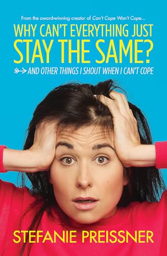 Stock image for Why Can't Everything Just Stay the Same?: And Other Things I Shout When I Can't Cope for sale by AwesomeBooks