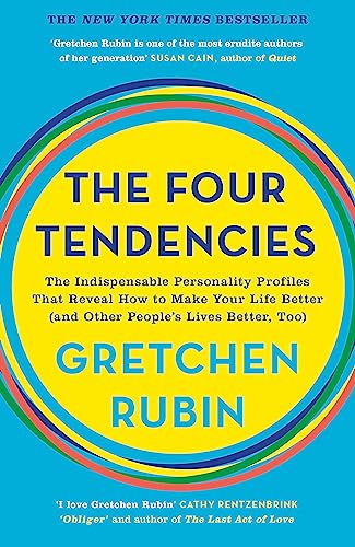 9781473663701: The Four Tendencies: The Indispensable Personality Profiles That Reveal How to Make Your Life Better (and Other People's Lives Better, Too)