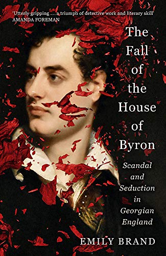Beispielbild fr The Fall of the House of Byron: Scandal and Seduction in Georgian England zum Verkauf von WorldofBooks