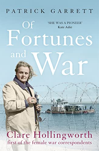 Beispielbild fr Of Fortunes and War: Clare Hollingworth, first of the female war correspondents zum Verkauf von Off The Shelf