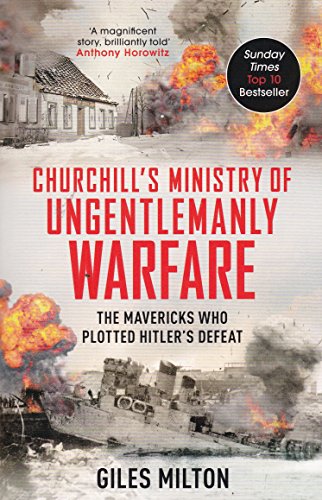 9781473665101: Churchill's Ministry of Ungentlemanly Warfare: The Mavericks Who Plotted Hitler's Defeat.