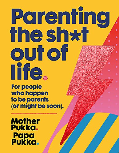 9781473665767: Parenting the Sh*t Out of Life: For People Who Happen to Be Parents or Might Be Soon: Mother & Papa Pukka