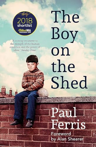 Imagen de archivo de The Boy on the Shed:A remarkable sporting memoir with a foreword by Alan Shearer: Sports Book Awards Autobiography of the Year a la venta por WorldofBooks